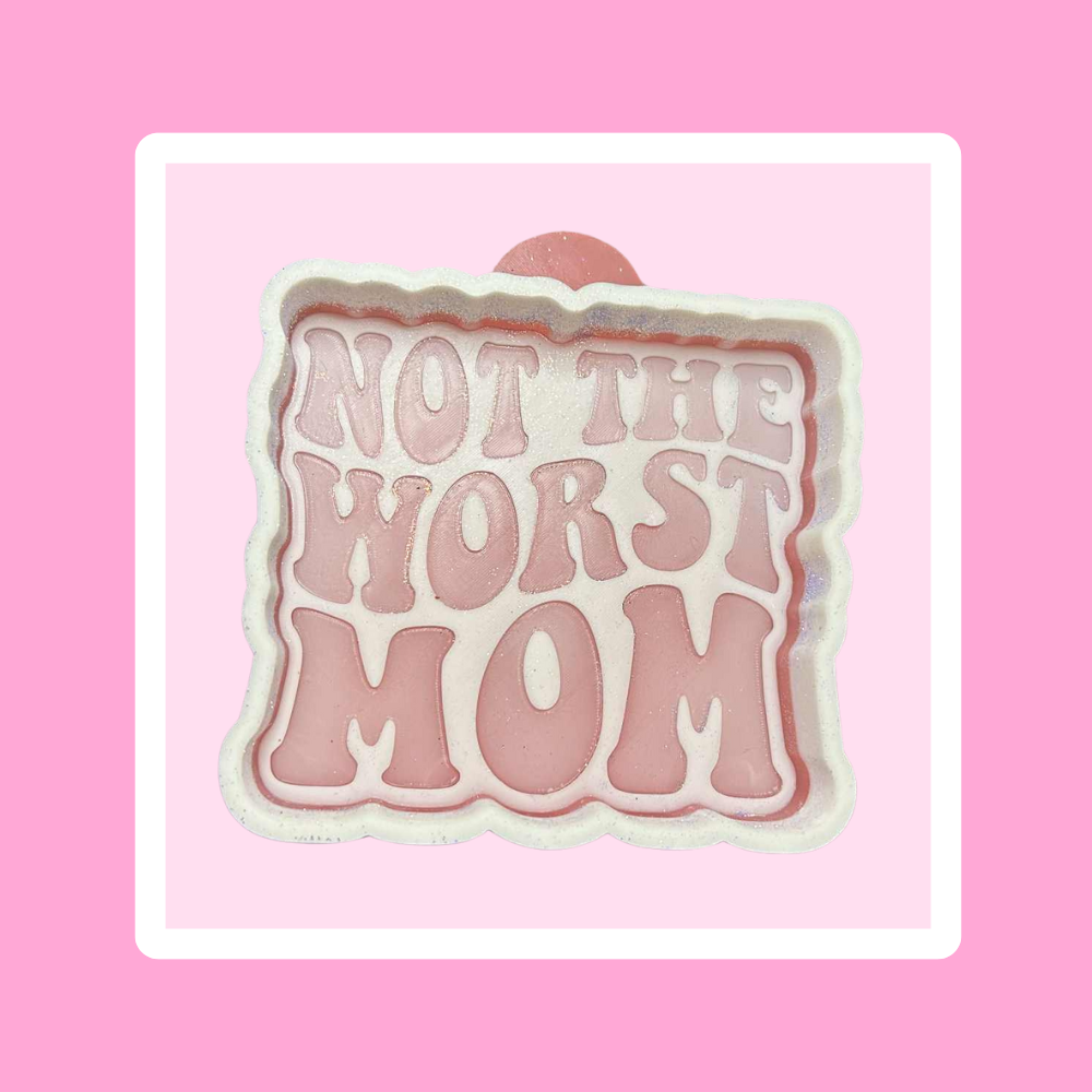 Custom Not The Worst Mom Freshie