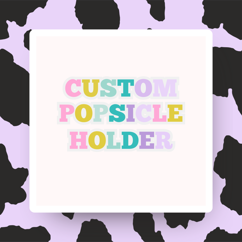 Custom Popsicle Holder