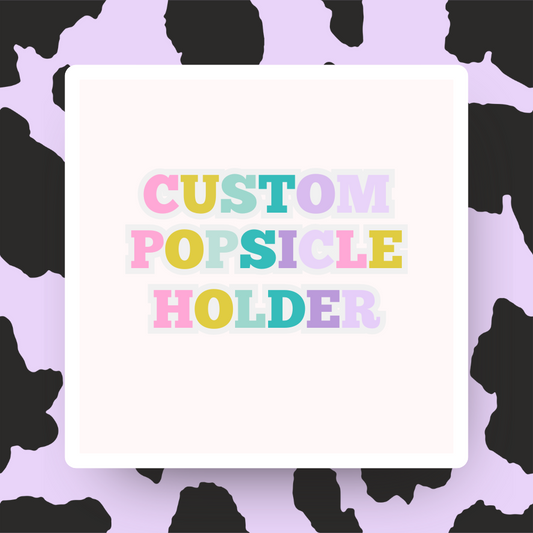 Custom Popsicle Holder