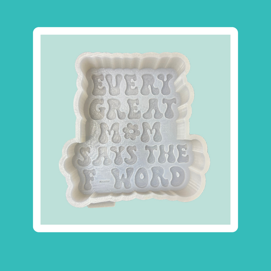 Custom Every Great Mom Says the F-Word Freshie