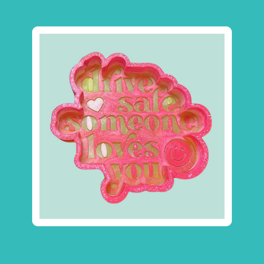 Custom Drive Safe Someone Loves You Freshie