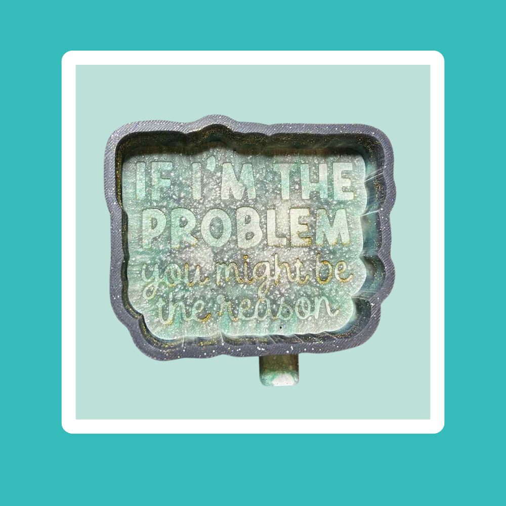 Custom If I'm The Problem Freshie