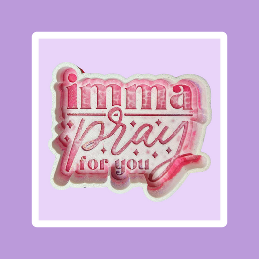 Custom Imma Pray For You Freshie